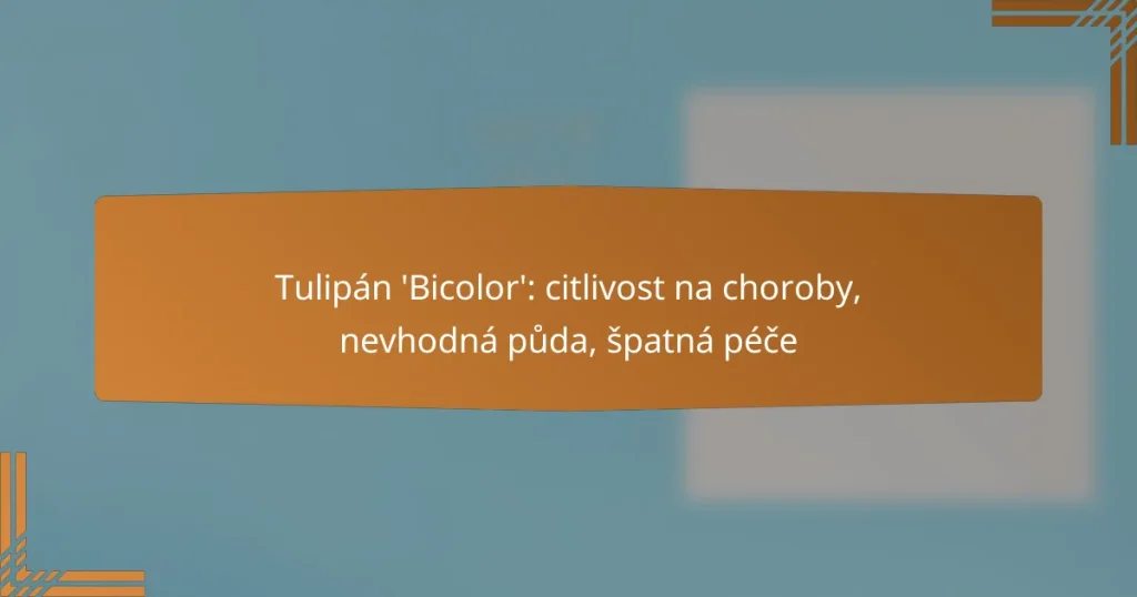 Tulipán ‘Bicolor’: citlivost na choroby, nevhodná půda, špatná péče