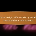 Tulipán ‘Greigii’: péče o cibulky, pravidelná kontrola škůdců, mírná zálivka