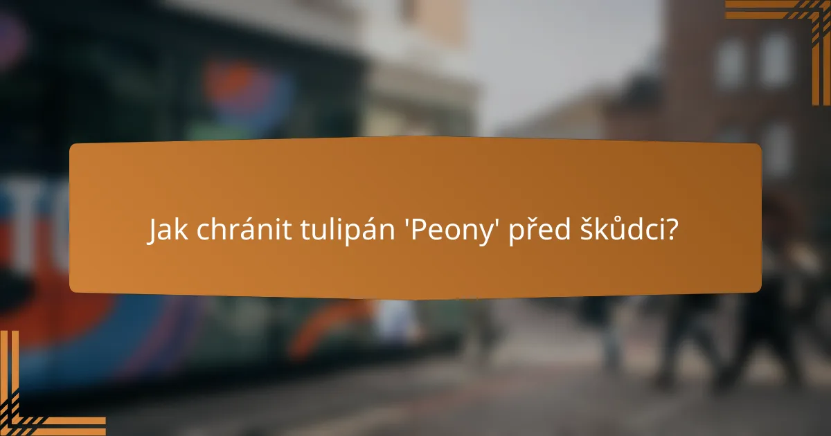 Jak chránit tulipán 'Peony' před škůdci?