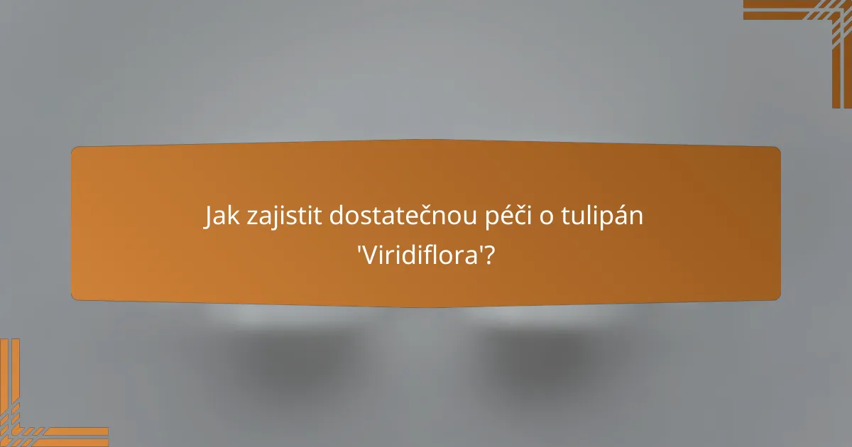 Jak zajistit dostatečnou péči o tulipán 'Viridiflora'?