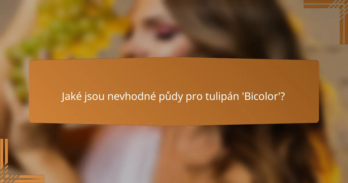 Jaké jsou nevhodné půdy pro tulipán 'Bicolor'?