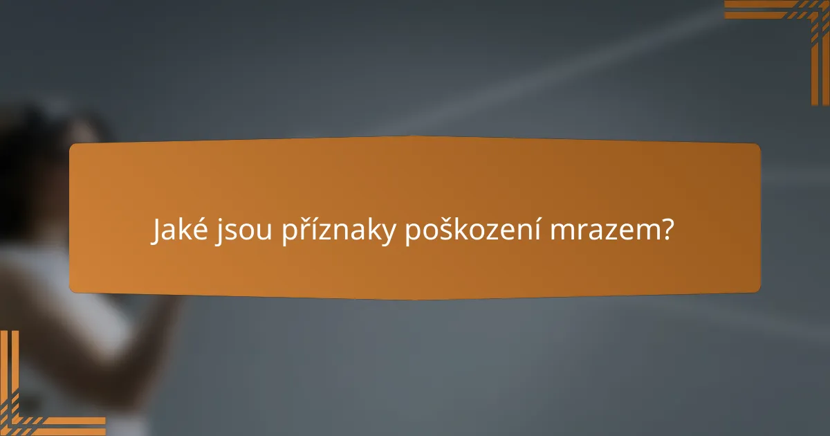 Jaké jsou příznaky poškození mrazem?