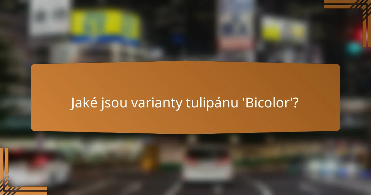 Jaké jsou varianty tulipánu 'Bicolor'?
