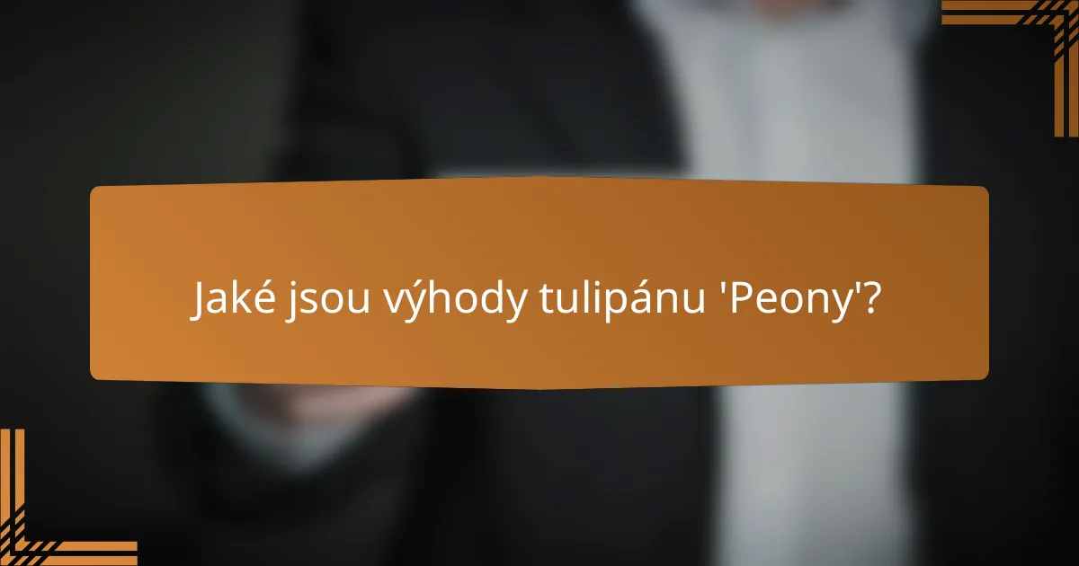 Jaké jsou výhody tulipánu 'Peony'?