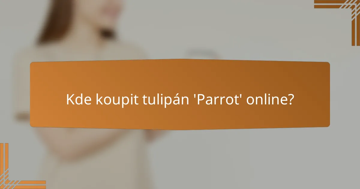 Kde koupit tulipán 'Parrot' online?